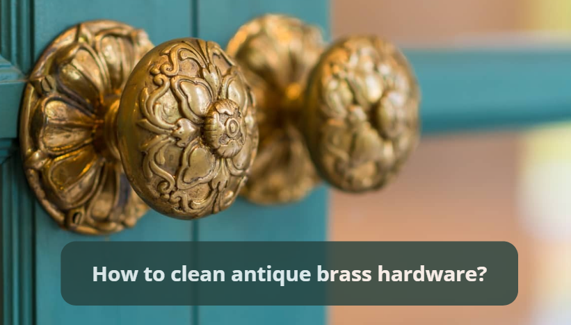 how to clean antique brass hardware