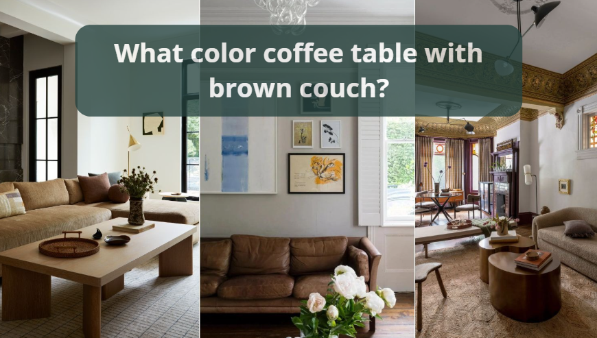 What color coffee table with brown couch?